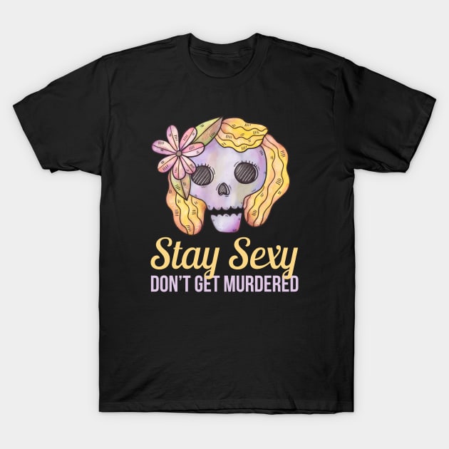 Stay Sexy Don't Get Murdered SSDGM T-Shirt by sqwear